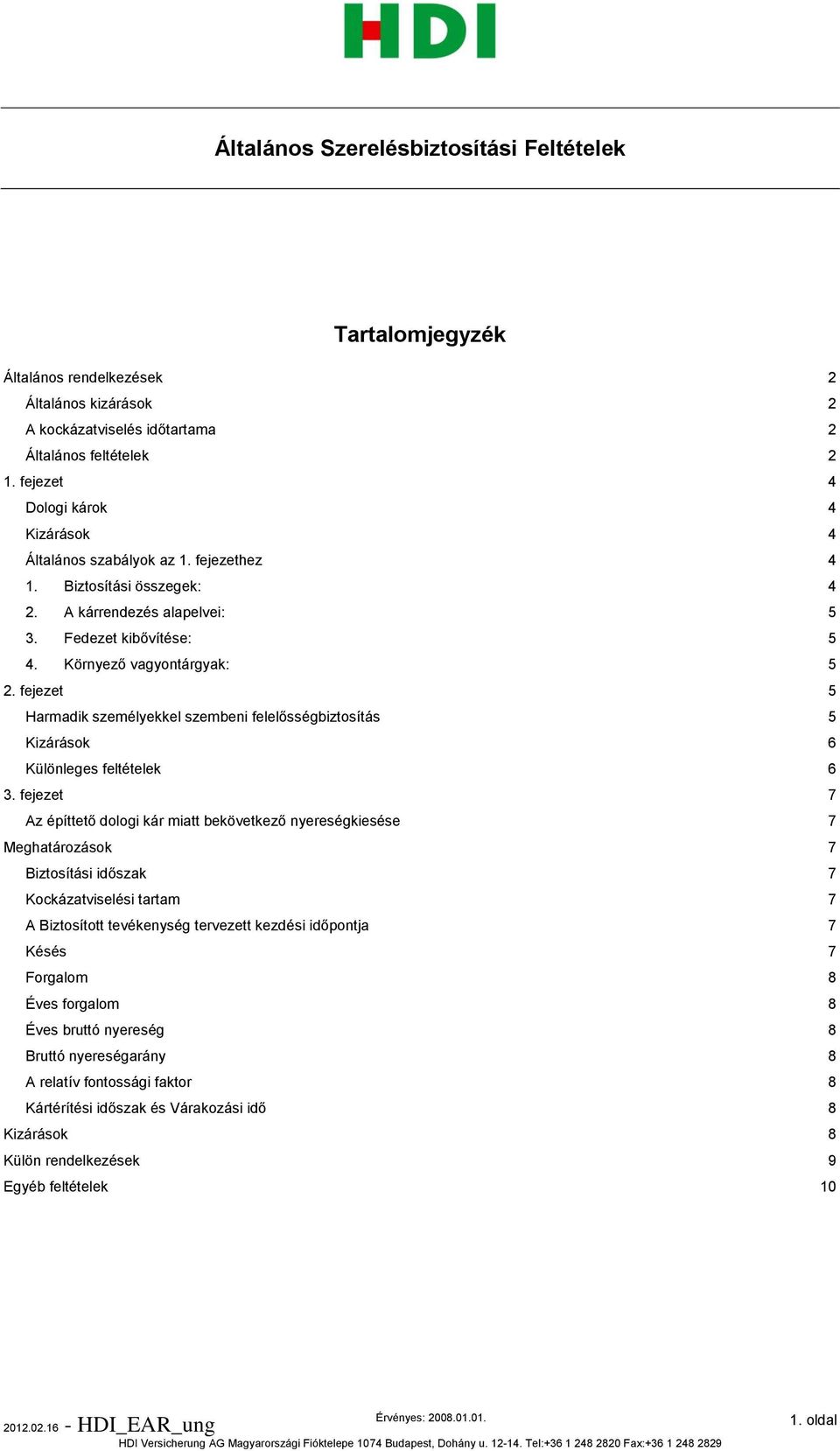 fejezet 5 Harmadik személyekkel szembeni felelősségbiztosítás 5 Kizárások 6 Különleges feltételek 6 3.