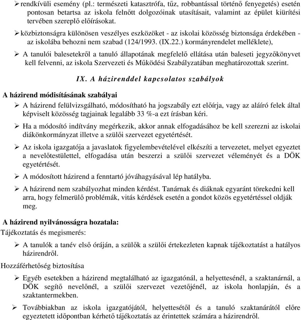 közbiztonságra különösen veszélyes eszközöket - az iskolai közösség biztonsága érdekében - az iskolába behozni nem szabad (124/1993. (IX.22.