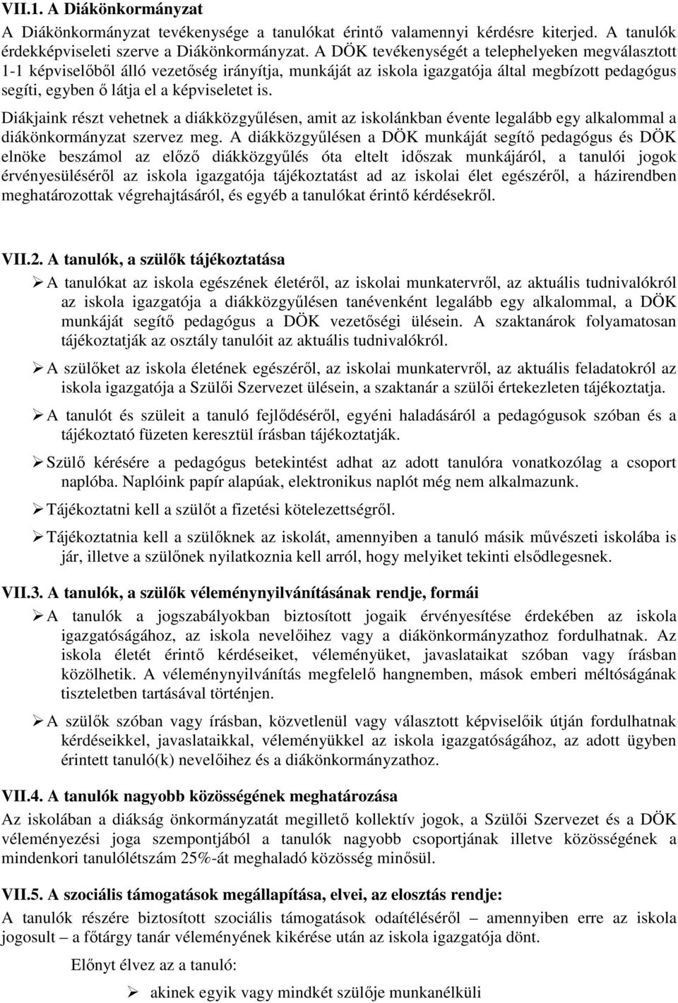 Diákjaink részt vehetnek a diákközgyűlésen, amit az iskolánkban évente legalább egy alkalommal a diákönkormányzat szervez meg.