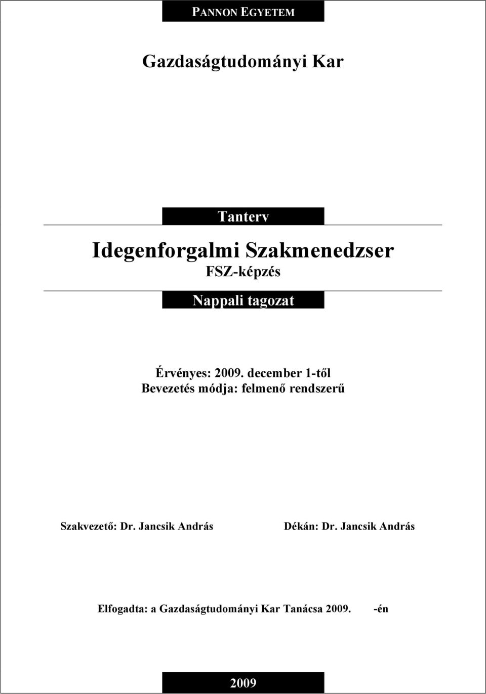 december 1-től Bevezetés módja: felmenő rendszerű Szakvezető: Dr.