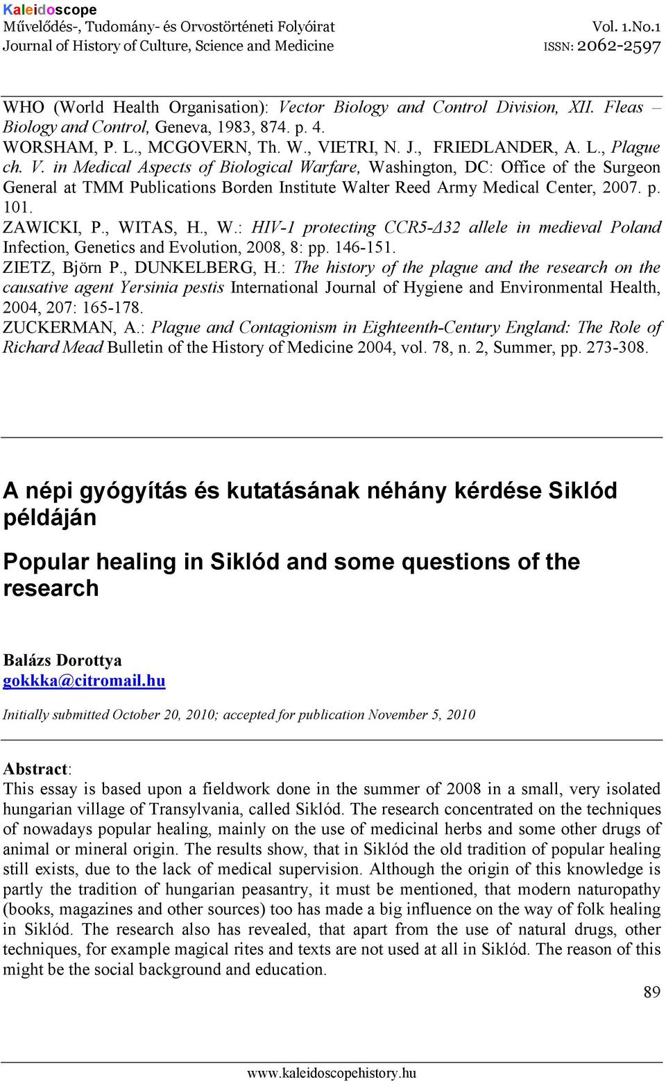 , W.: HIV-1 protecting CCR5-32 allele in medieval Poland Infection, Genetics and Evolution, 2008, 8: pp. 146-151. ZIETZ, Björn P., DUNKELBERG, H.