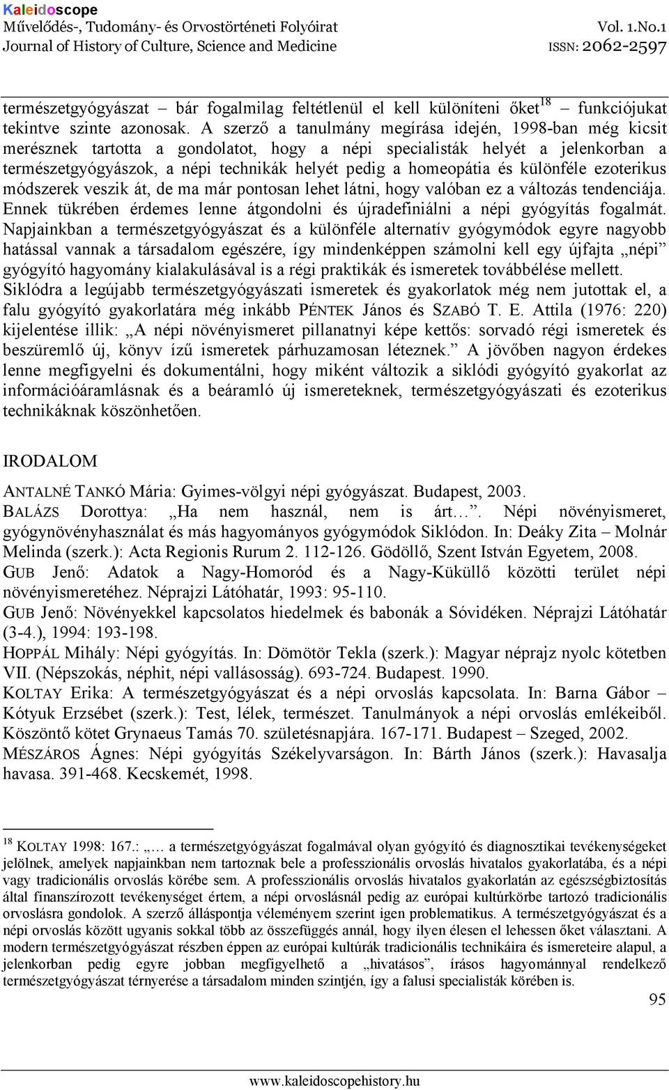 homeopátia és különféle ezoterikus módszerek veszik át, de ma már pontosan lehet látni, hogy valóban ez a változás tendenciája.