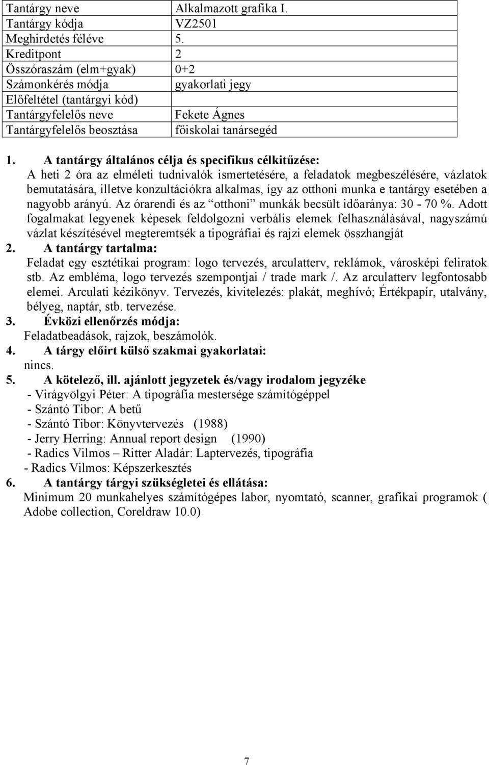 otthoni munka e tantárgy esetében a nagyobb arányú. Az órarendi és az otthoni munkák becsült időaránya: 30-70 %.