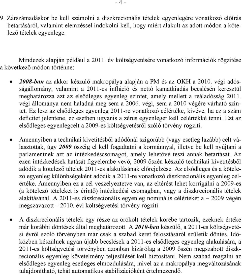 végi adósságállomány, valamin a 20-es infláció és neó kamakiadás becslésén kereszül meghaározza az az elsődleges egyenleg szine, amely melle a reáladósság 20.