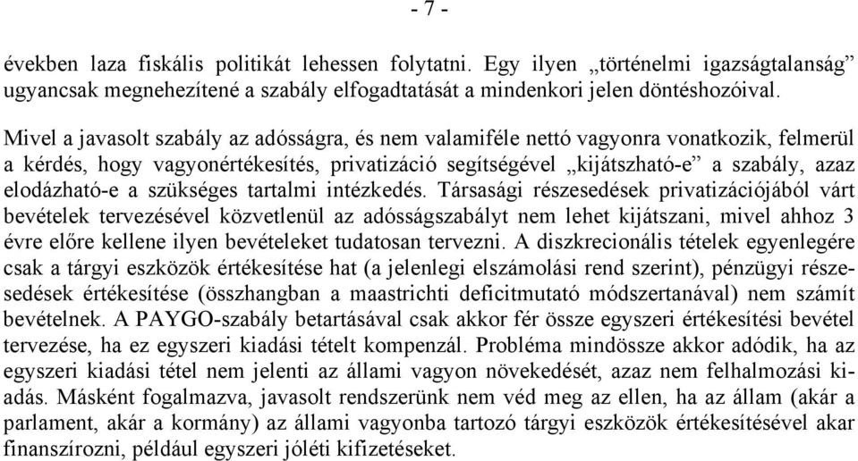 aralmi inézkedés. Társasági részesedések privaizációjából vár bevéelek ervezésével közvelenül az adósságszabály nem lehe kijászani, mivel ahhoz 3 évre előre kellene ilyen bevéeleke udaosan ervezni.