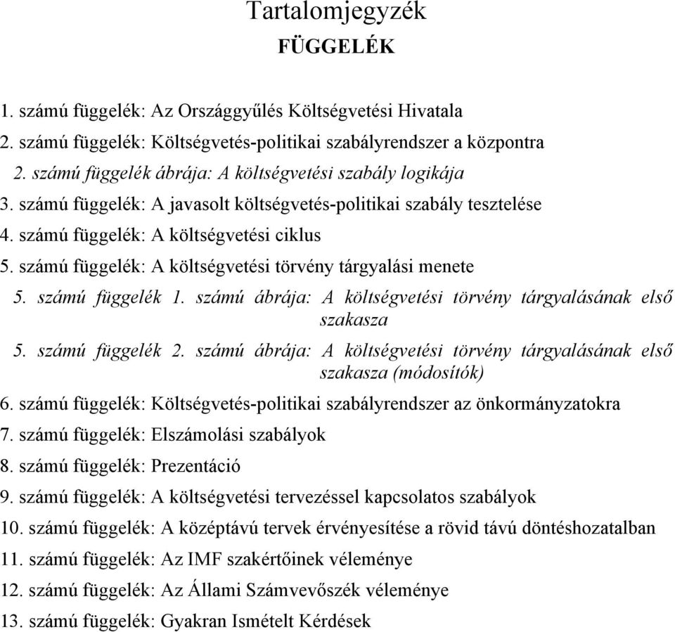 számú függelék: A kölségveési örvény árgyalási menee 5. számú függelék. számú ábrája: A kölségveési örvény árgyalásának első szakasza 5. számú függelék 2.