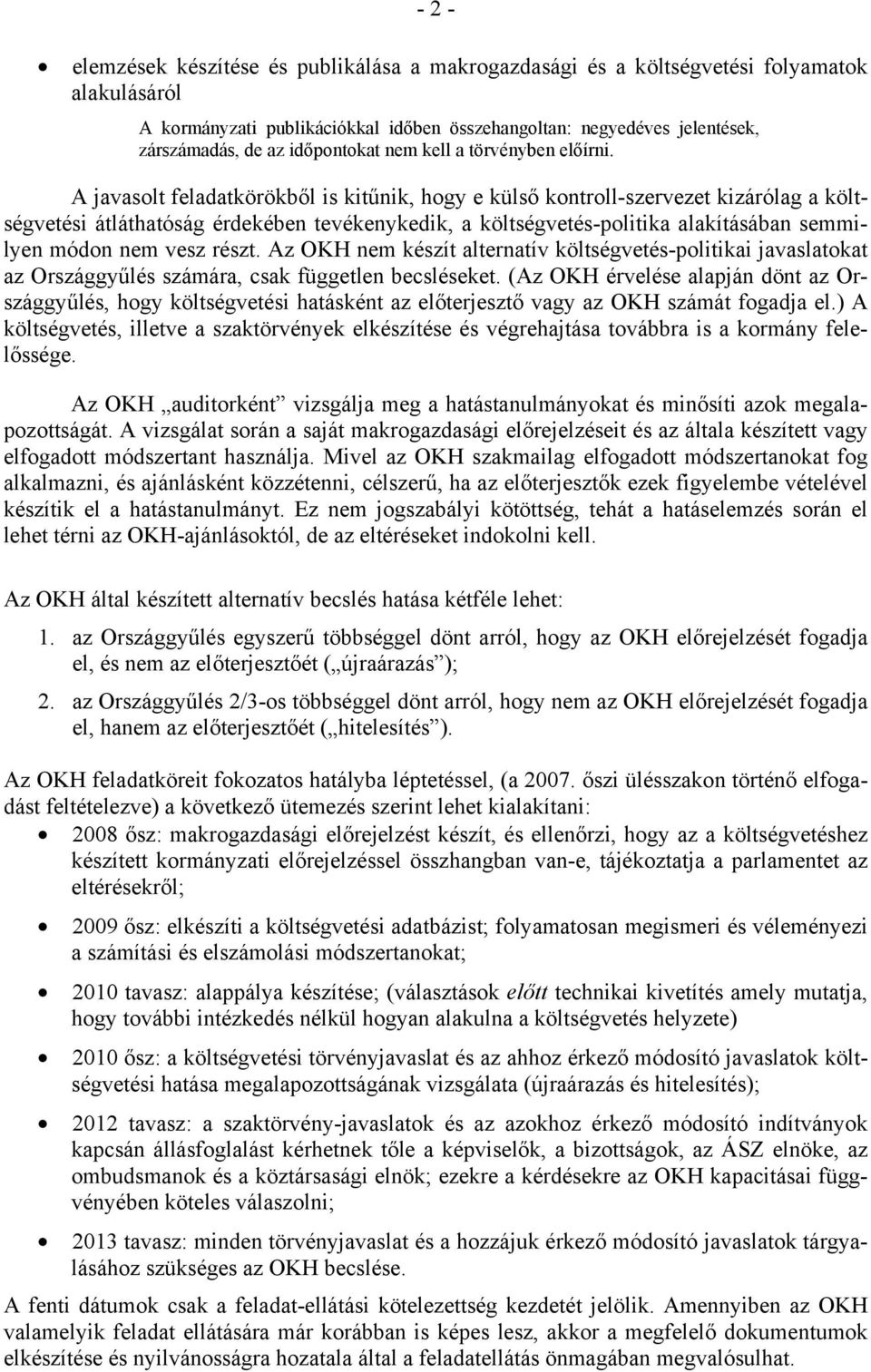 A javasol feladakörökből is kiűnik, hogy e külső konroll-szerveze kizárólag a kölségveési áláhaóság érdekében evékenykedik, a kölségveés-poliika alakíásában semmilyen módon nem vesz rész.