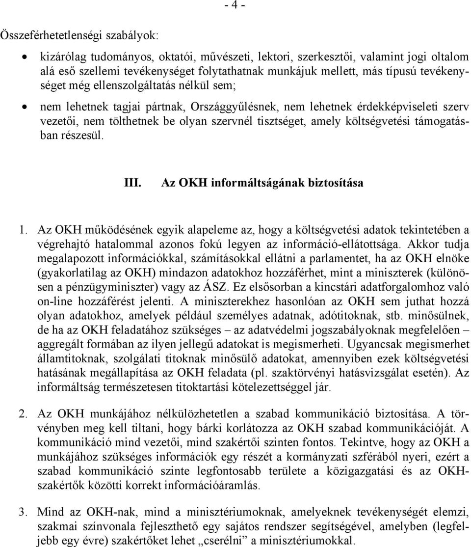 Az OKH informálságának bizosíása. Az OKH működésének egyik alapeleme az, hogy a kölségveési adaok ekineében a végrehajó haalommal azonos fokú legyen az információ-elláosága.