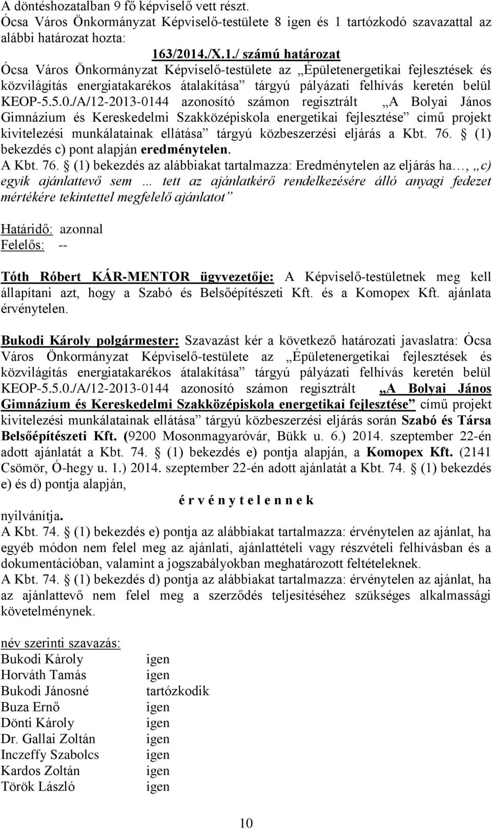 3/2014./X.1./ számú határozat Ócsa Város Önkormányzat Képviselő-testülete az Épületenergetikai fejlesztések és közvilágítás energiatakarékos átalakítása tárgyú pályázati felhívás keretén belül KEOP-5.