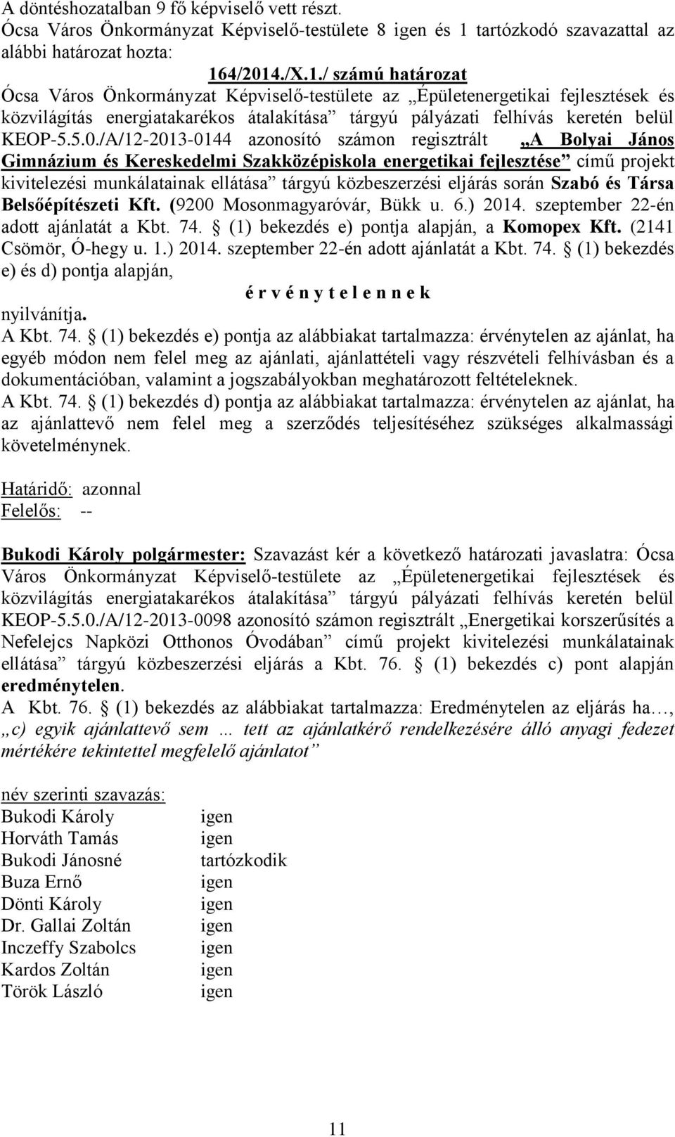 4/2014./X.1./ számú határozat Ócsa Város Önkormányzat Képviselő-testülete az Épületenergetikai fejlesztések és közvilágítás energiatakarékos átalakítása tárgyú pályázati felhívás keretén belül KEOP-5.