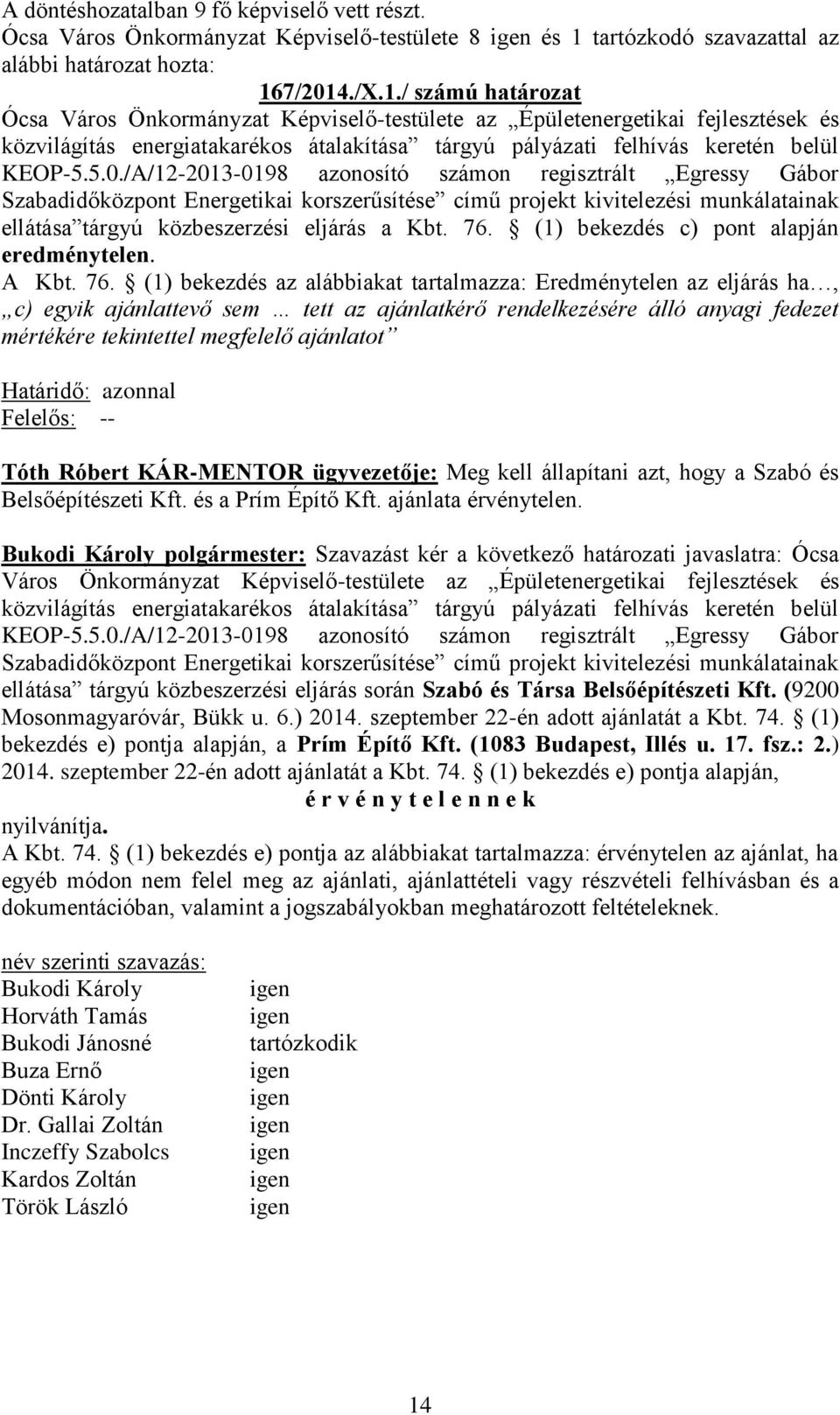 7/2014./X.1./ számú határozat Ócsa Város Önkormányzat Képviselő-testülete az Épületenergetikai fejlesztések és közvilágítás energiatakarékos átalakítása tárgyú pályázati felhívás keretén belül KEOP-5.