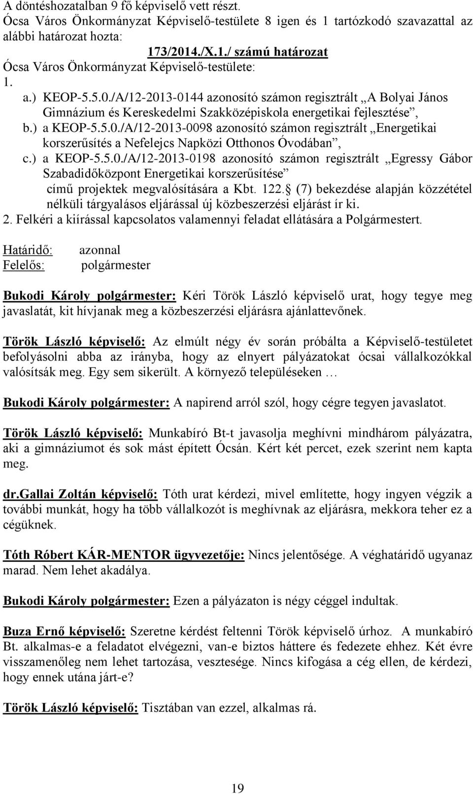 ) a KEOP-5.5.0./A/12-2013-0198 azonosító számon regisztrált Egressy Gábor Szabadidőközpont Energetikai korszerűsítése című projektek megvalósítására a Kbt. 122.