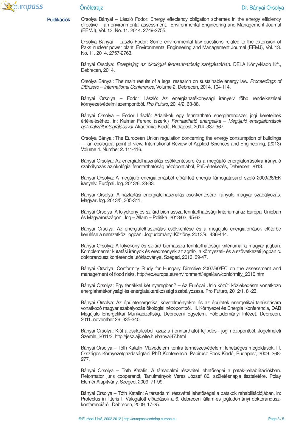 Orsolya Bányai László Fodor: Some environmental law questions related to the extension of Paks nuclear power plant. Environmental Engineering and Management Journal (EEMJ), Vol. 13. No. 11. 2014.