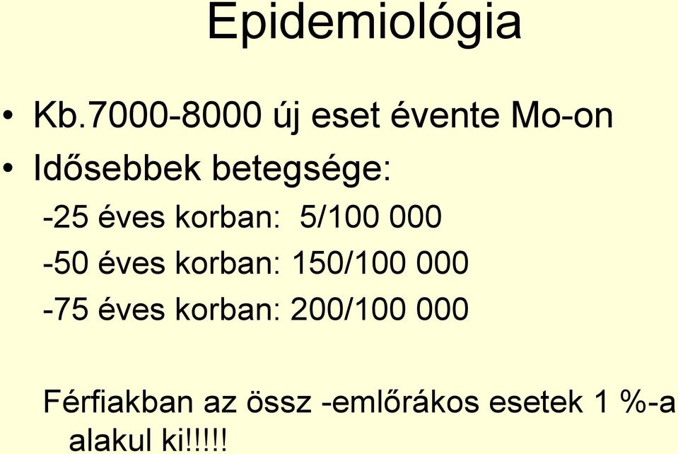 -25 éves korban: 5/100 000-50 éves korban: 150/100