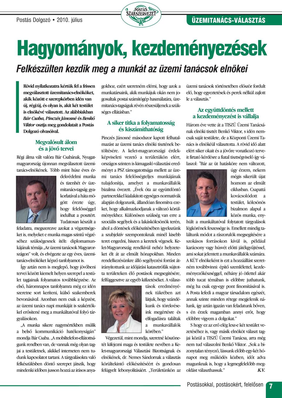 között e szerepkörben idén van új, régi/új, és olyan is, akit két testület is elnökévé választott.