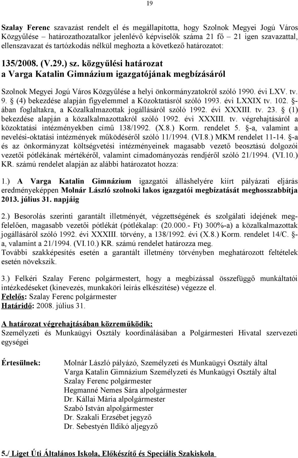 közgyűlési határozat a Varga Katalin Gimnázium igazgatójának megbízásáról Szolnok Megyei Jogú Város Közgyűlése a helyi önkormányzatokról szóló 1990. évi LXV. tv. 9.