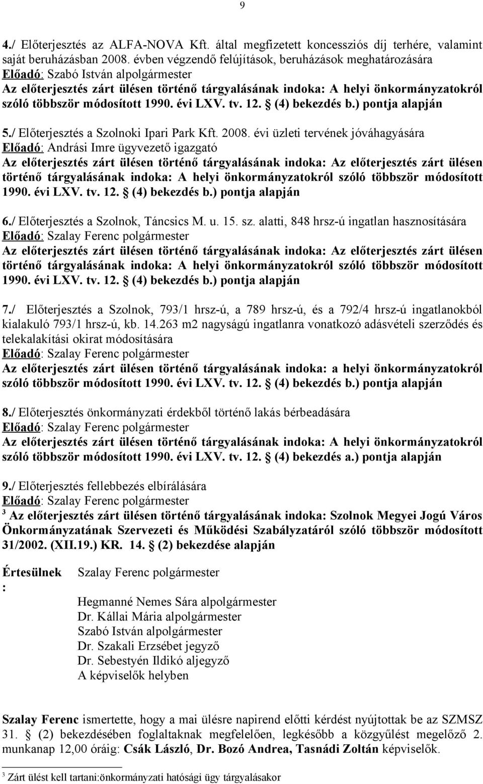 módosított 1990. évi LXV. tv. 12. (4) bekezdés b.) pontja alapján 5./ Előterjesztés a Szolnoki Ipari Park Kft. 2008.