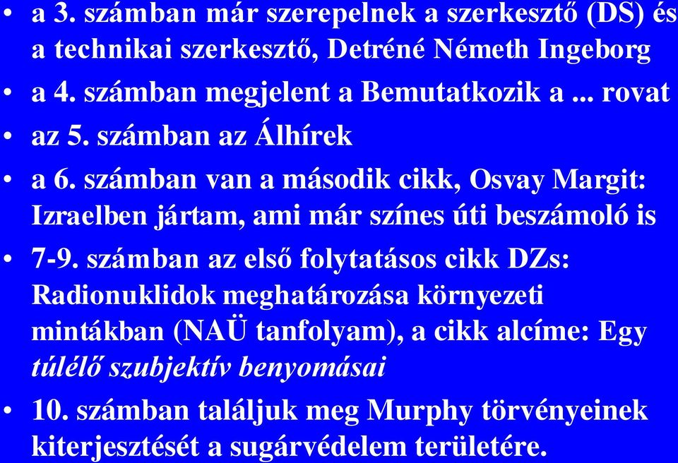 számban van a második cikk, Osvay Margit: Izraelben jártam, ami már színes úti beszámoló is 7-9.