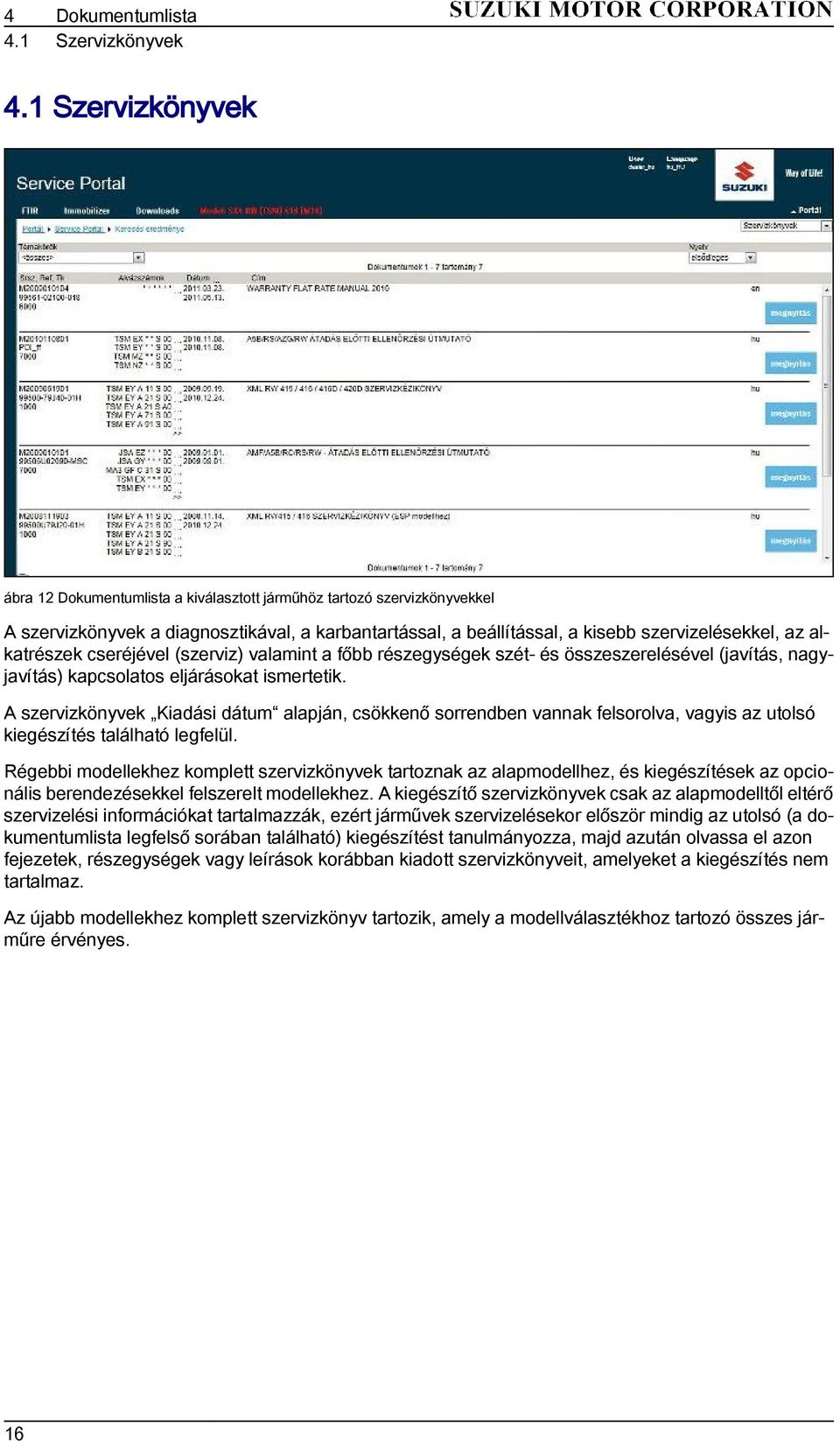 alkatrészek cseréjével (szerviz) valamint a főbb részegységek szét- és összeszerelésével (javítás, nagyjavítás) kapcsolatos eljárásokat ismertetik.