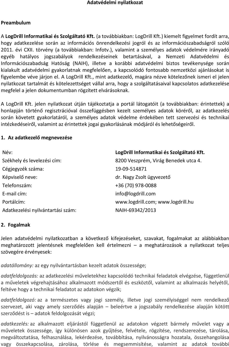 ), valamint a személyes adatok védelmére irányadó egyéb hatályos jogszabályok rendelkezéseinek betartásával, a Nemzeti Adatvédelmi és Információszabadság Hatóság (NAIH), illetve a korábbi adatvédelmi