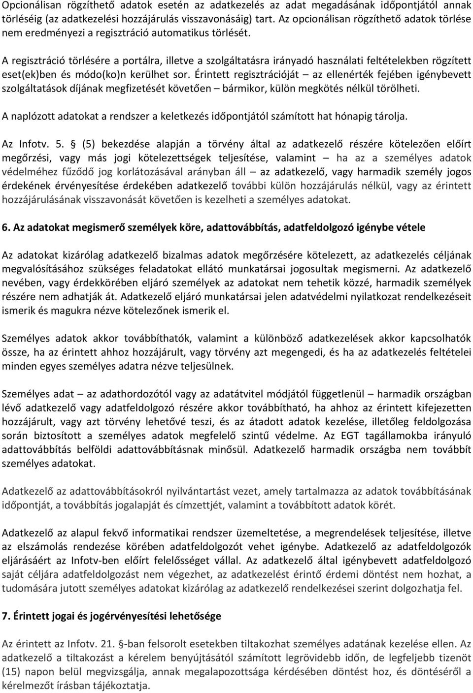 A regisztráció törlésére a portálra, illetve a szolgáltatásra irányadó használati feltételekben rögzített eset(ek)ben és módo(ko)n kerülhet sor.