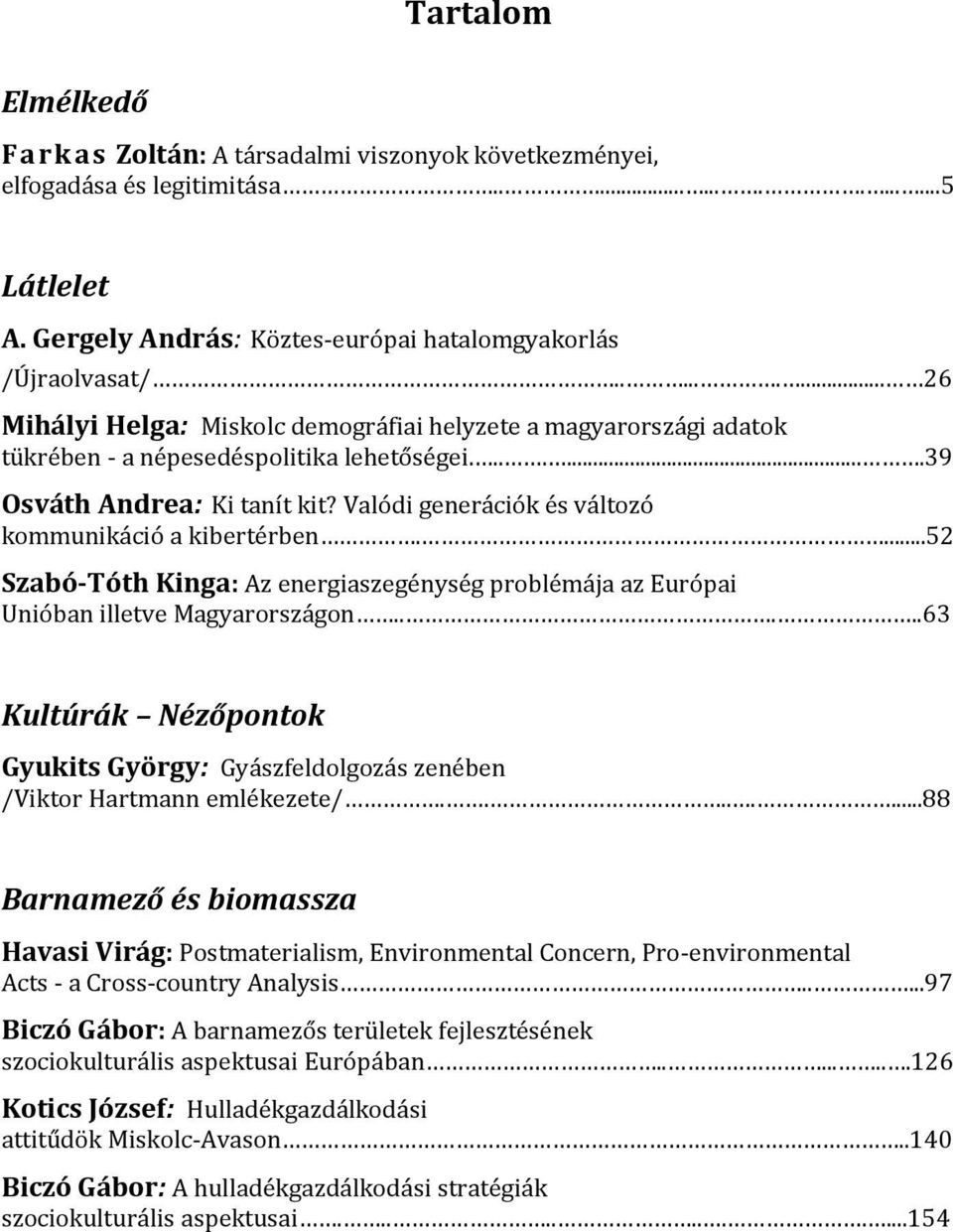 Valódi generációk és változó kommunikáció a kibertérben....52 Szabó-Tóth Kinga: Az energiaszegénység problémája az Európai Unióban illetve Magyarországon.