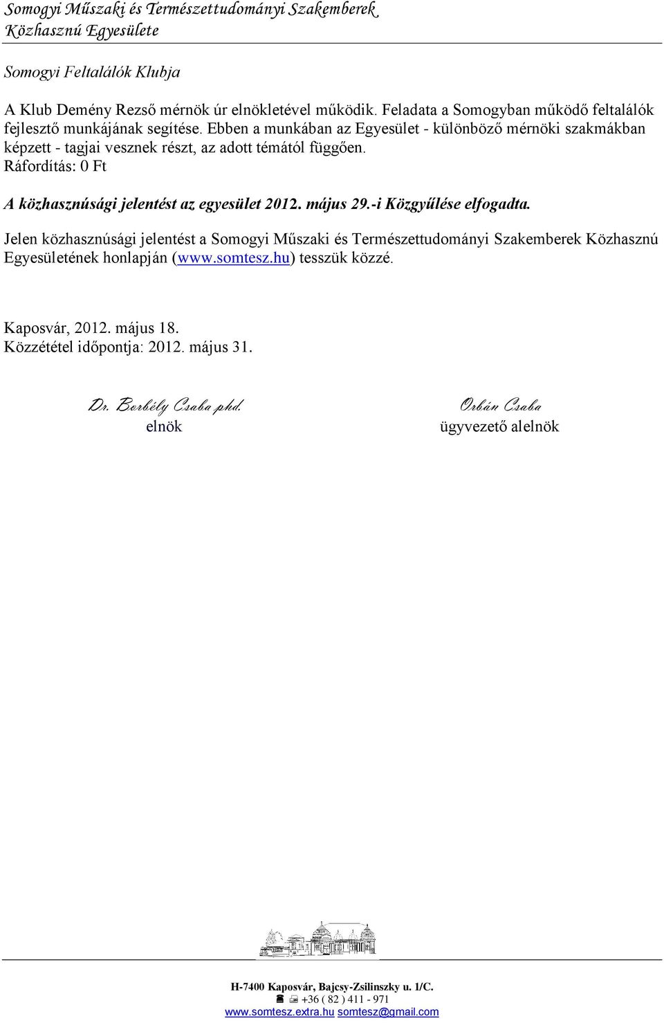 Ráfordítás: 0 Ft A közhasznúsági jelentést az egyesület 2012. május 29.-i Közgyűlése elfogadta.