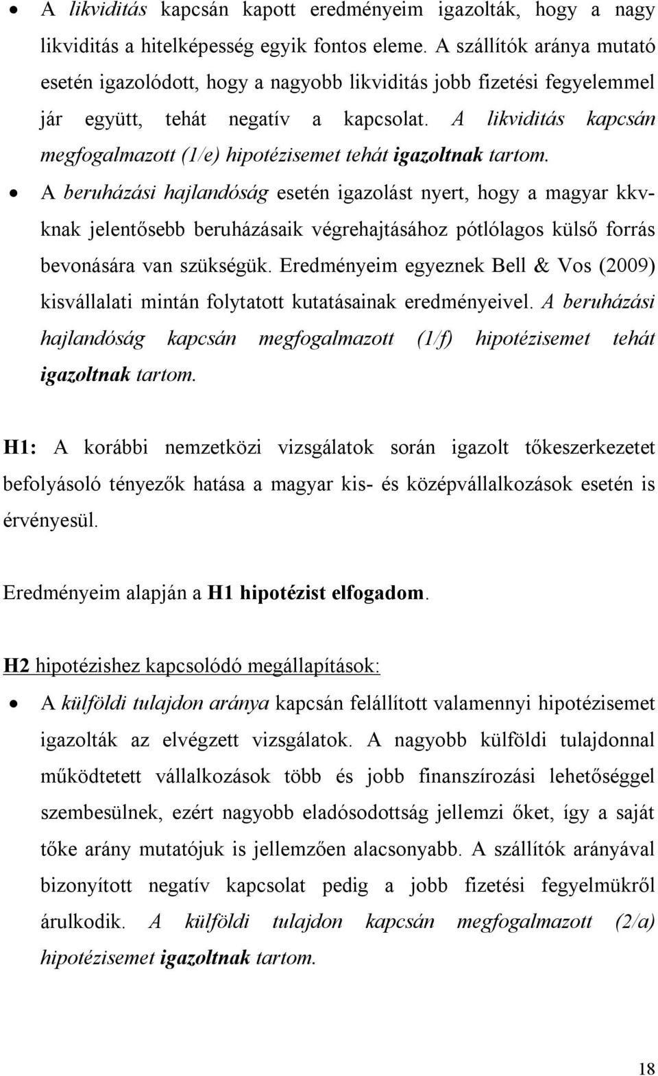 A likviditás kapcsán megfogalmazott (1/e) hipotézisemet tehát igazoltnak tartom.