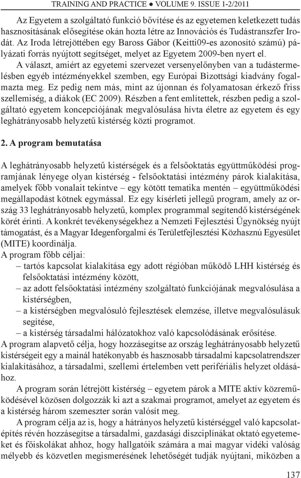 A választ, amiért az egyetemi szervezet versenyelőnyben van a tudástermelésben egyéb intézményekkel szemben, egy Európai bizottsági kiadvány fogalmazta meg.