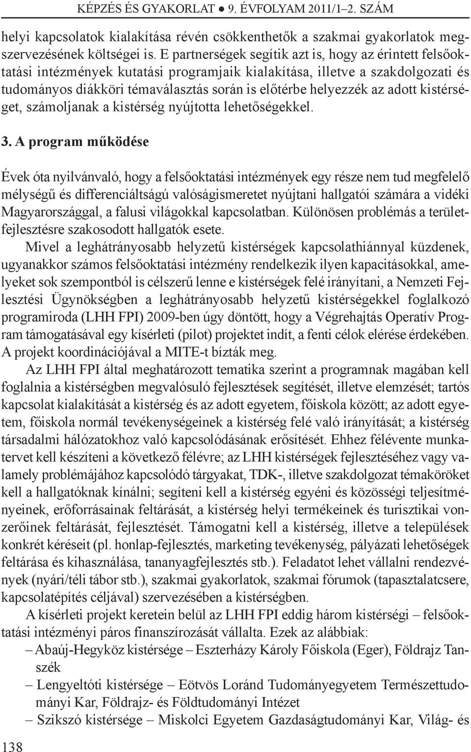 adott kistérséget, számoljanak a kistérség nyújtotta lehetőségekkel. 3.