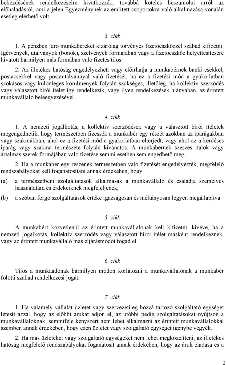 Ígérvények, utalványok (bonok), szelvények formájában vagy a fizetőeszköz helyettesítésére hivatott bármilyen más formában való fizetés tilos. 2.