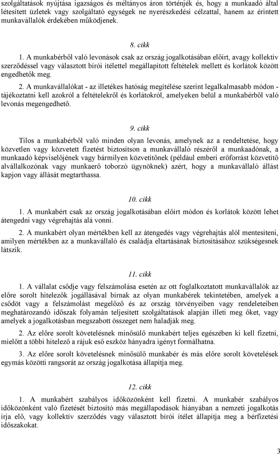 A munkabérből való levonások csak az ország jogalkotásában előírt, avagy kollektív szerződéssel vagy választott bírói ítélettel megállapított feltételek mellett és korlátok között engedhetők meg. 2.