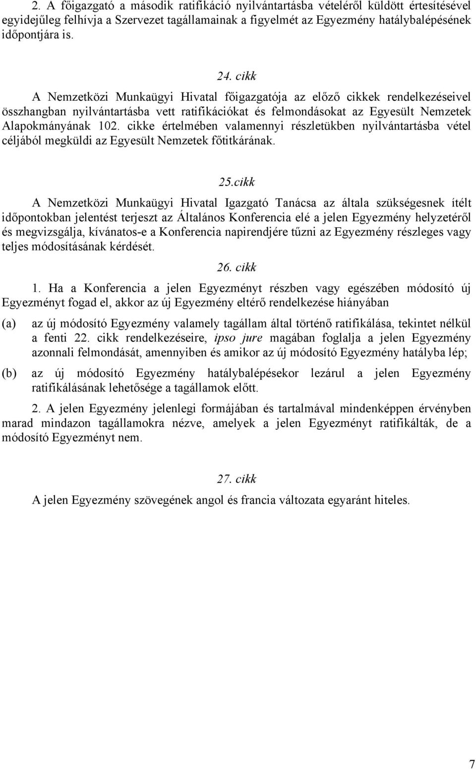 cikke értelmében valamennyi részletükben nyilvántartásba vétel céljából megküldi az Egyesült Nemzetek főtitkárának. 25.