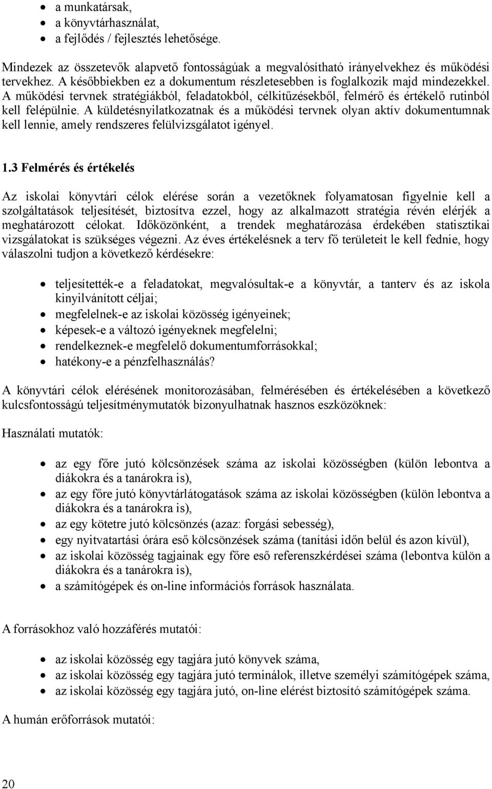 A küldetésnyilatkozatnak és a működési tervnek olyan aktív dokumentumnak kell lennie, amely rendszeres felülvizsgálatot igényel. 1.