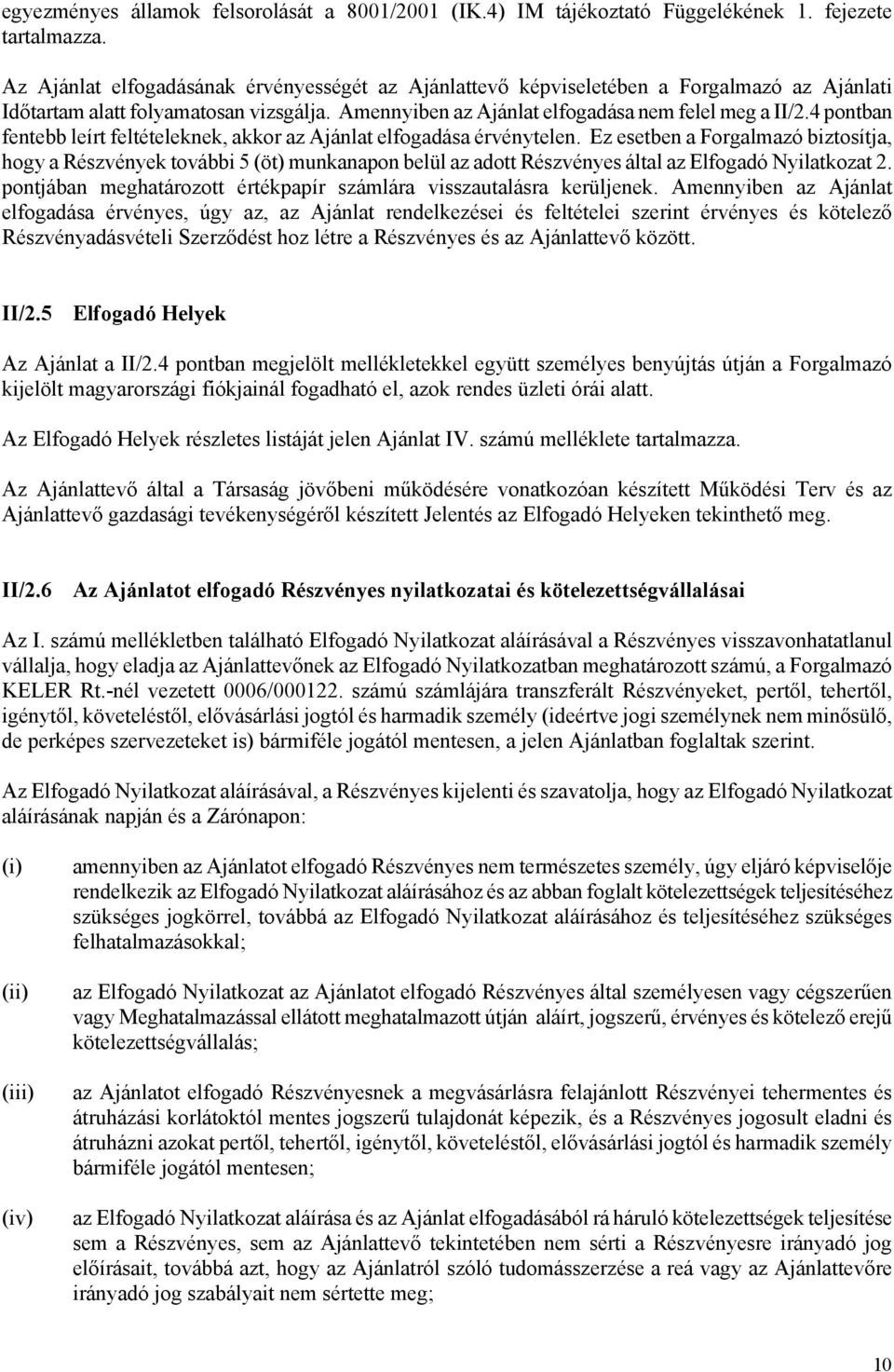 4 pontban fentebb leírt feltételeknek, akkor az Ajánlat elfogadása érvénytelen.