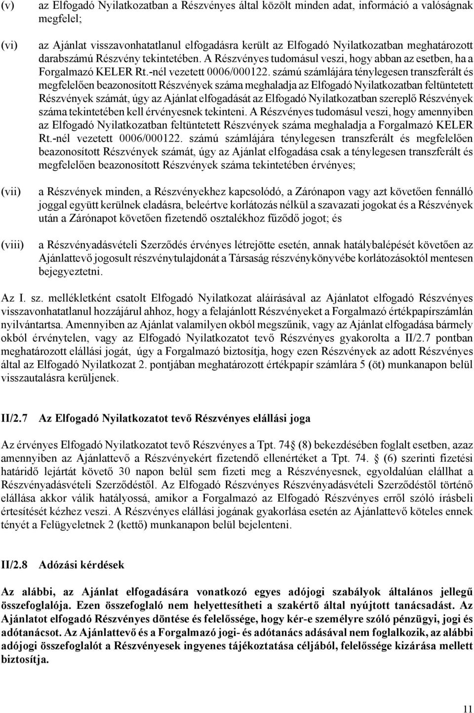 számú számlájára ténylegesen transzferált és megfelelően beazonosított Részvények száma meghaladja az Elfogadó Nyilatkozatban feltüntetett Részvények számát, úgy az Ajánlat elfogadását az Elfogadó