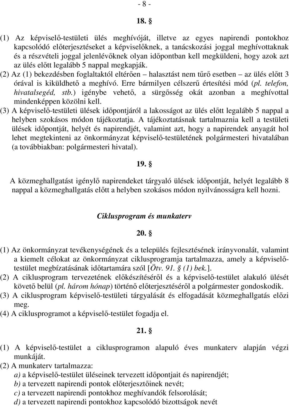 jelenlévőknek olyan időpontban kell megküldeni, hogy azok azt az ülés előtt legalább 5 nappal megkapják.