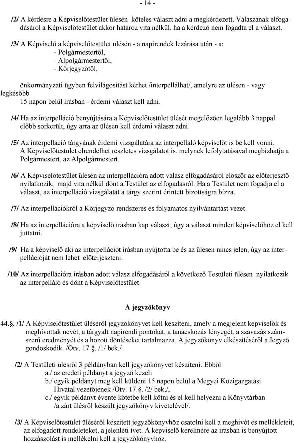 amelyre az ülésen - vagy legkésőbb 15 napon belül írásban - érdemi választ kell adni.