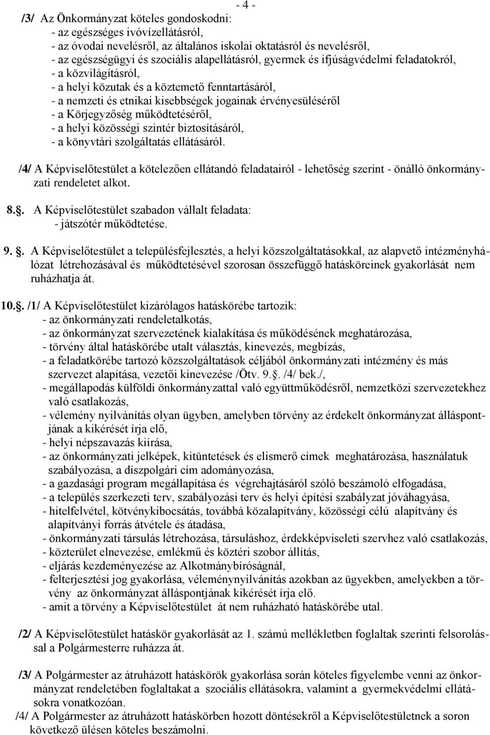 működtetéséről, - a helyi közösségi szintér biztosításáról, - a könyvtári szolgáltatás ellátásáról.