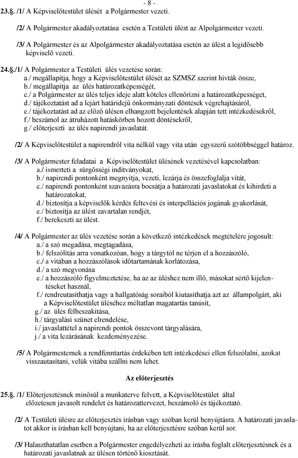 / megállapítja, hogy a Képviselőtestület ülését az SZMSZ szerint hívták össze, b./ megállapítja az ülés határozatképességét, c.