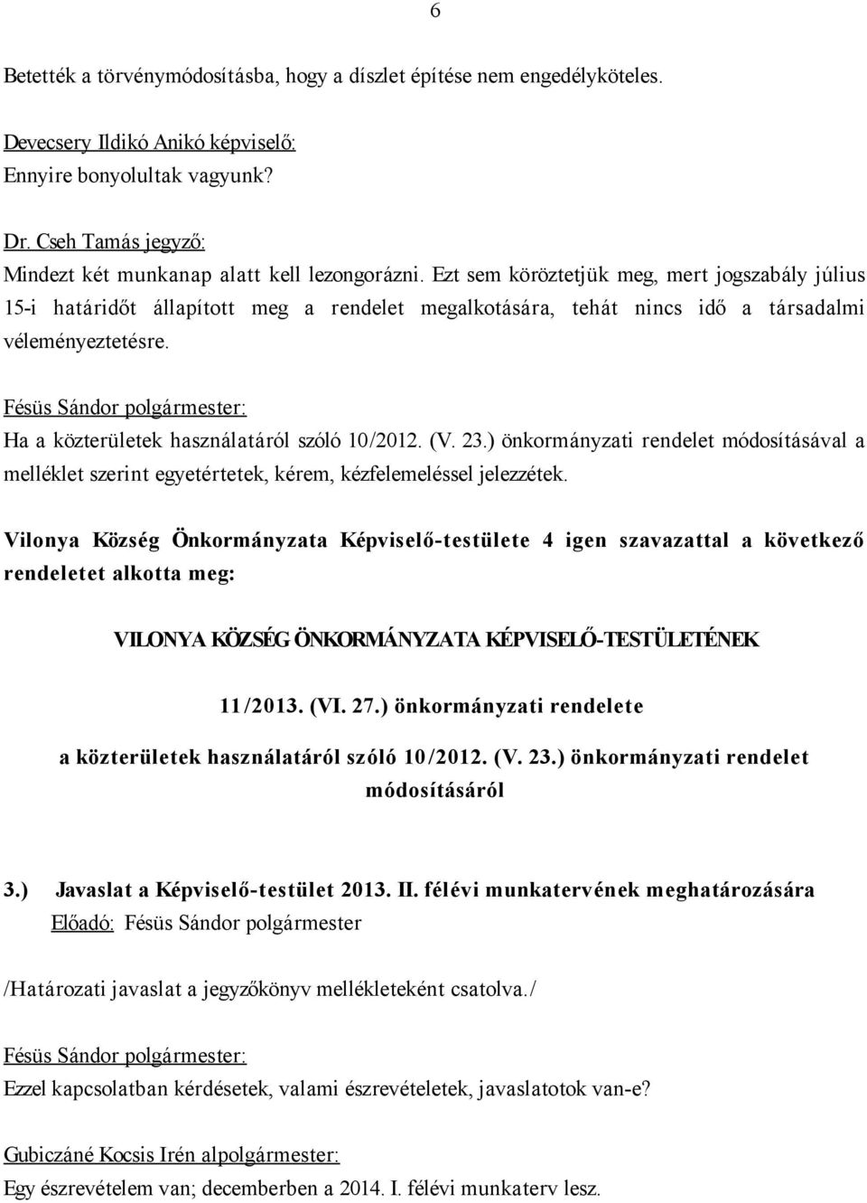 (V. 23.) önkormányzati rendelet módosításával a melléklet szerint egyetértetek, kérem, kézfelemeléssel jelezzétek.