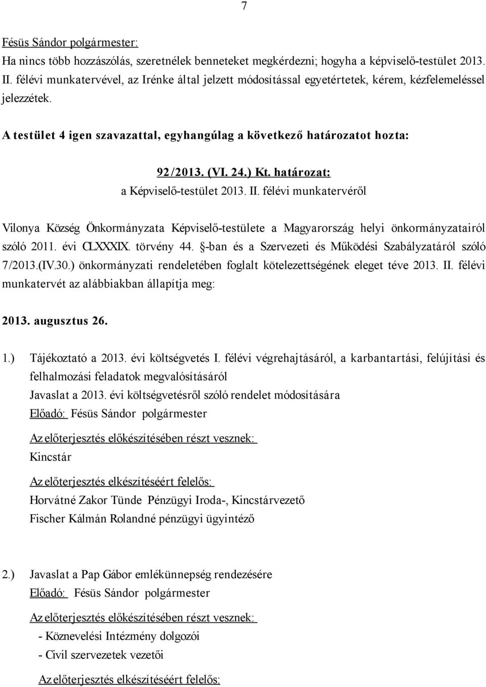 ) Kt. határozat: a Képviselő-testület 2013. II. félévi munkatervéről Vilonya Község Önkormányzata Képviselő-testülete a Magyarország helyi önkormányzatairól szóló 2011. évi CLXXXIX. törvény 44.