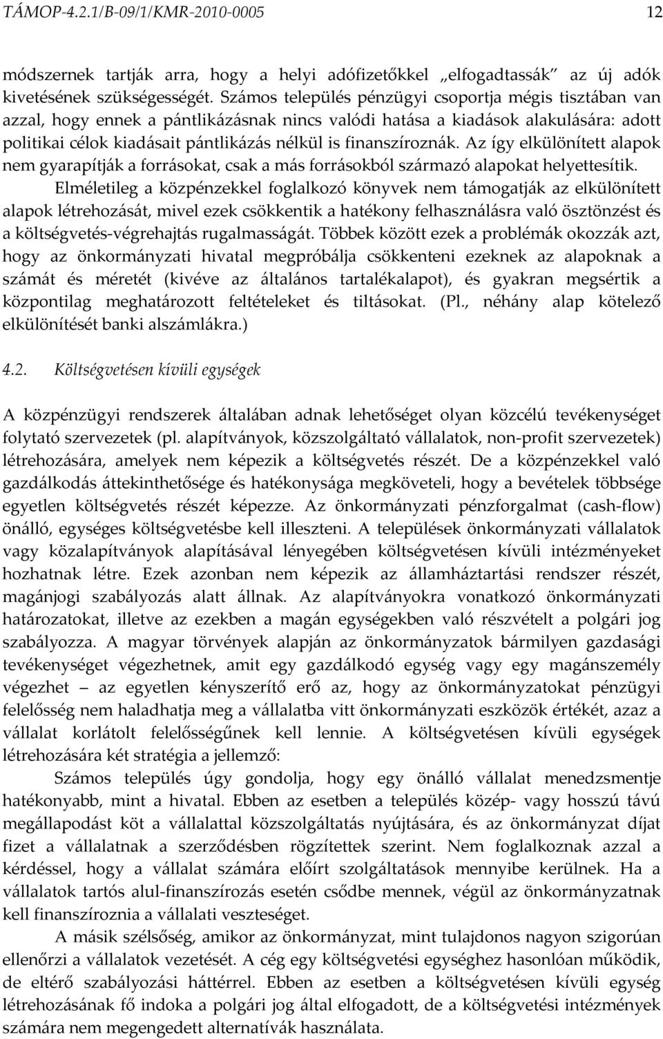 finanszíroznák. Az így elkülönített alapok nem gyarapítják a forrásokat, csak a más forrásokból származó alapokat helyettesítik.