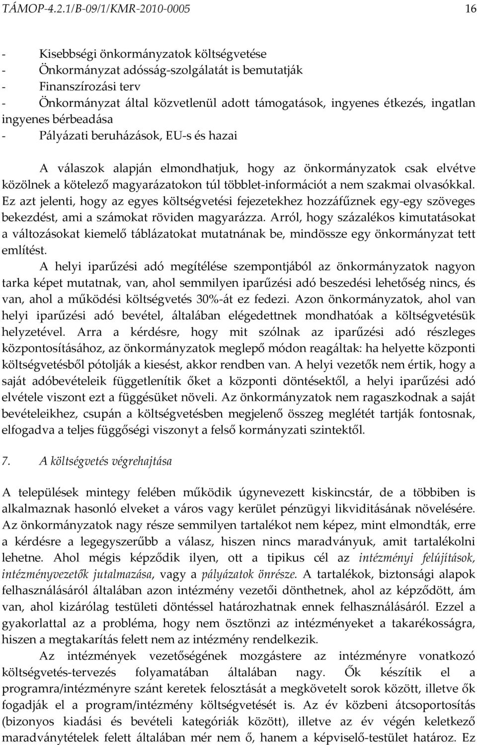 étkezés, ingatlan ingyenes bérbeadása - Pályázati beruházások, EU-s és hazai A válaszok alapján elmondhatjuk, hogy az önkormányzatok csak elvétve közölnek a kötelező magyarázatokon túl