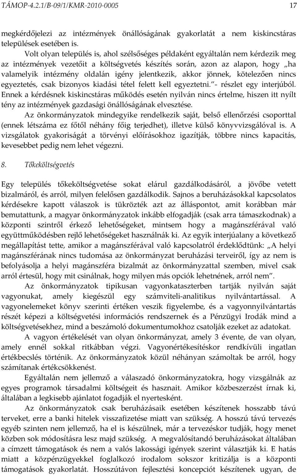 jelentkezik, akkor jönnek, kötelezően nincs egyeztetés, csak bizonyos kiadási tétel felett kell egyeztetni. - részlet egy interjúból.