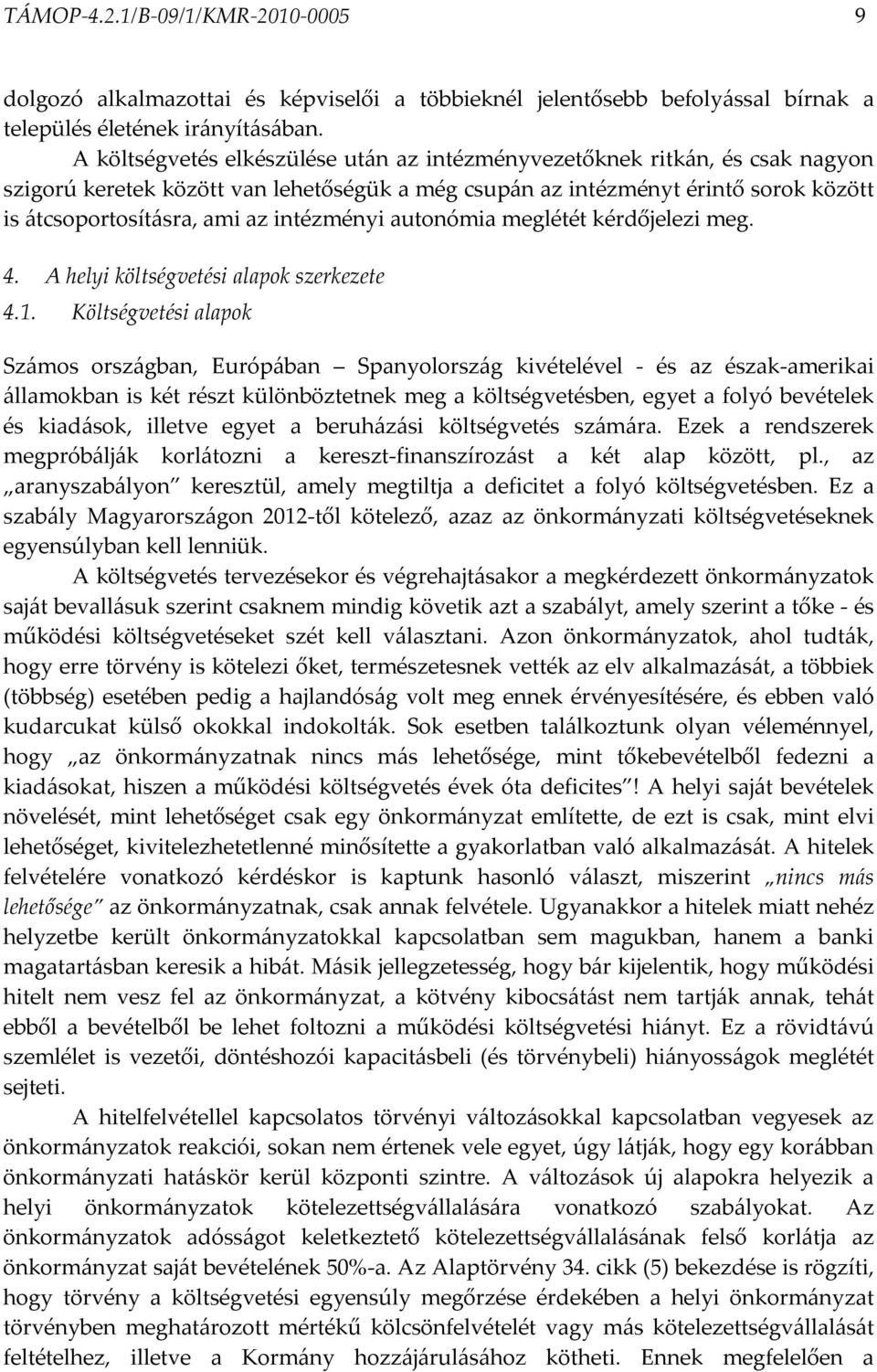 intézményi autonómia meglétét kérdőjelezi meg. 4. A helyi költségvetési alapok szerkezete 4.1.