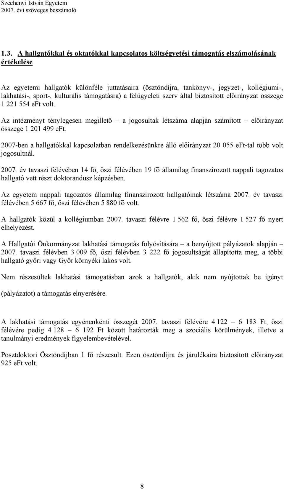 Az intézményt ténylegesen megillető a jogosultak létszáma alapján számított előirányzat összege 1 201 499 eft.