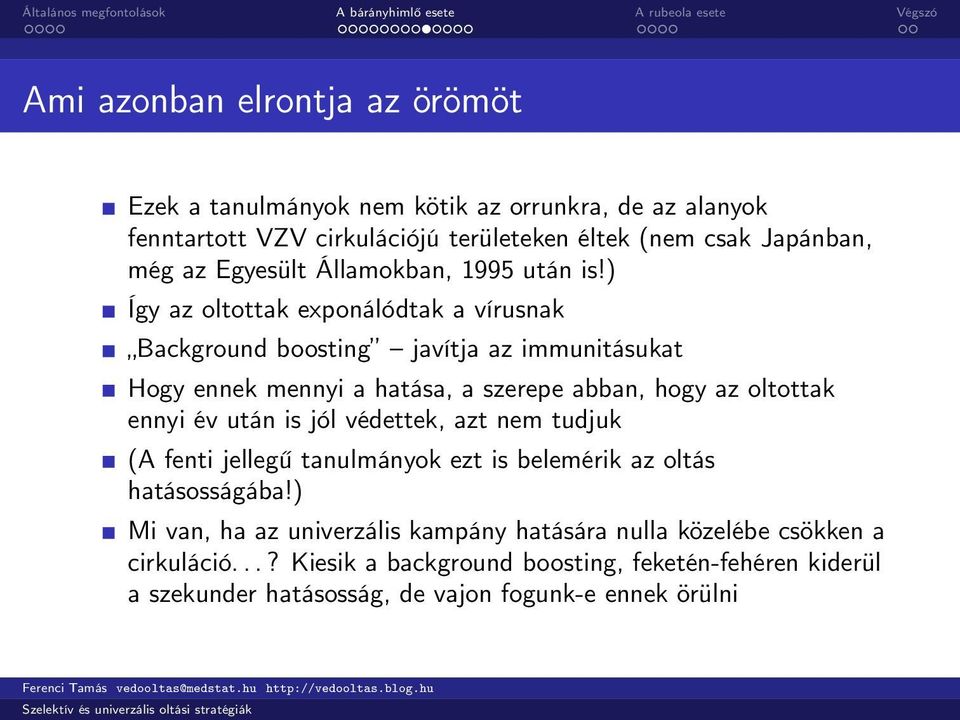 ) Így az oltottak exponálódtak a vírusnak Background boosting javítja az immunitásukat Hogy ennek mennyi a hatása, a szerepe abban, hogy az oltottak ennyi év után