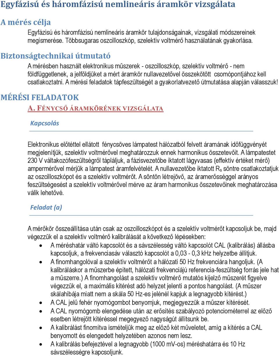 Biztonságtechnikai útmutató A mérésben használt elektronikus műszerek - oszcilloszkóp, szelektív voltmérő - nem földfüggetlenek, a jelföldjüket a mért áramkör nullavezetővel összekötött