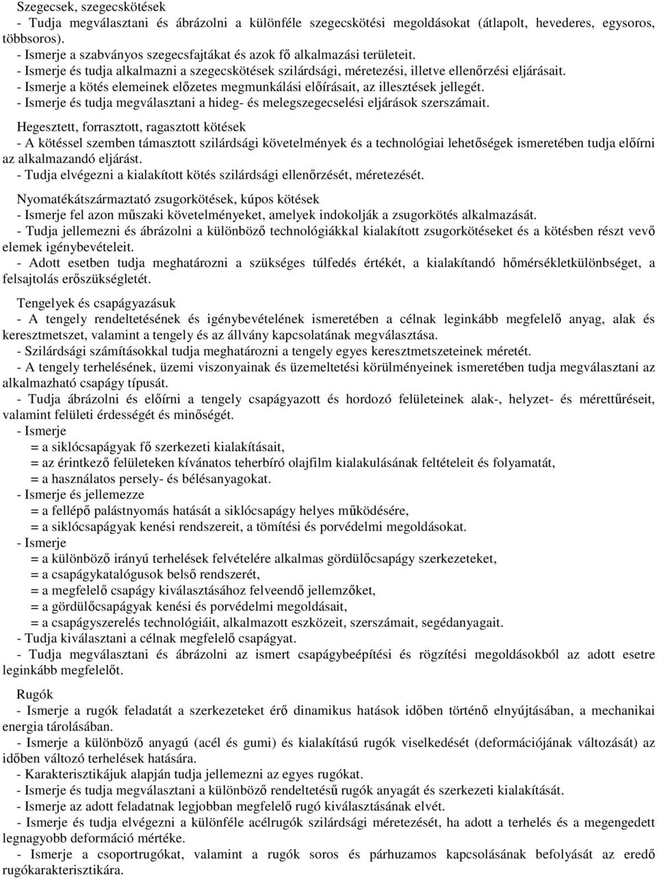 - Ismerje a kötés elemeinek előzetes megmunkálási előírásait, az illesztések jellegét. - Ismerje és tudja megválasztani a hideg- és melegszegecselési eljárások szerszámait.